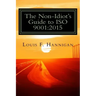 The Non-Idiot's Guide to ISO 9001: 2015: Understanding and Using the Quality Management System Standard to your benefit
