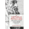 The Virtuous Physician: A Brief Medical History of Moral Inquiry from Hippocrates to COVID-19