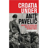 Croatia Under Ante Pavelic: America, the Ustase and Croatian Genocide in World War II