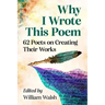 Why I Wrote This Poem: 62 Poets on Creating Their Works
