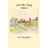 Let Me Stay: A Memoir