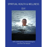Spiritual Health & Wellness: "D.I.Y."