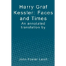 Harry Graf Kessler: Faces and Times: an annotated translation by John Foster Leich