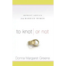 To Knot or Not: Honest Advice from Married Women: Honest Advice from Married Women
