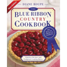 The Blue Ribbon Country Cookbook: Timeless Recipes and Foolproof American Classics (Nearly 1,000 Crowd-Pleasing and Award-Winning Recipes)