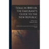 Texas in 1840 or, The Emigrant's Guide to the new Republic: Of Observations, Enquiry and Travel in That Beautiful Country