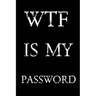 Wtf Is My Password: Keep track of usernames, passwords, web addresses in one easy & organized location - Black And White Cover