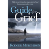 Guide for Grief: Help in surviving the stages of grief and bereavement after a loss