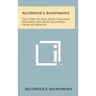 Alcoholics Anonymous: The Story Of How More Than One Hundred Men Have Recovered From Alcoholism