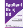 The Hyperthyroid Healing Diet: Reverse Hyperthyroidism and Graves' Disease and Save Your Thyroid Through Diet and Lifestyle Changes