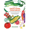 How to Grow More Vegetables, Ninth Edition: (And Fruits, Nuts, Berries, Grains, and Other Crops) Than You Ever Thought Possible on Less Land with Less