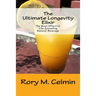 The Ultimate Longevity Elixir: The Most Effective Life-Extending Natural Beverage