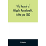 Vital records of Walpole, Massachusetts, to the year 1850