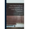 The Origin And Development Of The Quantum Theory