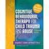 Cognitive Behavioural Therapy for Child Trauma and Abuse: A Step-By-Step Approach