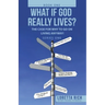What If God Really Lives?: The Case for Why to Go on Living Anyway!