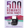 500 Romance Writing Prompts: Romance Story Ideas and Writing Prompts for Budding Writers