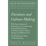 Furniture and Cabinet-Making - With Instructions and Illustrations on Constructing Household Furniture, Including Various Cabinet Designs for Differen