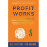 Profit Works: Unravel the Complexity of Incentive Plans to Increase Employee Productivity, Cultivate an Engaged Workforce, and Maxim