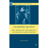 Learned Queen: The Image of Elizabeth I in Politics and Poetry