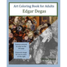 Art Coloring Book for Adults: Edgar Degas