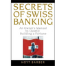 Secrets of Swiss Banking: An Owner's Manual to Quietly Building a Fortune