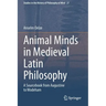 Animal Minds in Medieval Latin Philosophy: A Sourcebook from Augustine to Wodeham