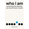 Who I Am: Receiving the Identity We Could Never Create