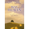 The Way to Heaven: The Gospel According to John Wesley