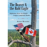 The Beaver & the Bald Eagle: Reflections Across the World's Longest Undefended Border
