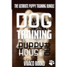 Dog Training: The Ultimate Puppy Training Bundle: How To Train Your Puppy To A Well Behaved Dog And House Training In 7 Days Or Less