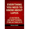 Everything you need to know about Lupus: Causes, Symptoms, Treatment