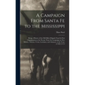 A Campaign From Santa Fe to the Mississippi; Being a History of the old Sibley Brigade From its First Organization to the Present Time; its Campaigns