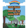 True Tales of Charlie the Barn Cat: The Story of Us