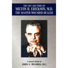 The Life and Time of Milton H. Erickson, M.D., the Master Wounded Healer
