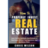 How To Invest In Real Estate: Learn quickly and easily how to invest in real estate without prior experience and no money down
