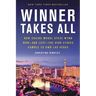 Winner Takes All: How Casino Mogul Steve Wynn Won-And Lost-The High Stakes Gamble to Own Las Vegas