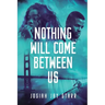 Nothing Will Come Between Us