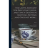 The Lady's Assistant for Executing Useful and Fancy Designs in Knitting, Netting and Crochet Work...; Vol. 1