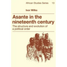 Asante in the Nineteenth Century: The Structure and Evolution of a Political Order