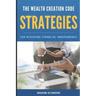 The Wealth Creation Code: Strategies for Achieving Financial Independence