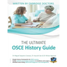 The Ultimate OSCE History Guide: 100 Cases, Simple History Frameworks for OSCE Success, Detailed OSCE Mark Schemes, Includes Investigation and Treatme