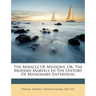 The Miracle of Missions, Or, the Modern Marvels in the History of Missionary Enterprise;