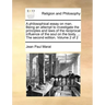 A Philosophical Essay on Man. Being an Attempt to Investigate the Principles and Laws of the Reciprocal Influence of the Soul on the Body. ... the Sec