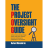 The Project Oversight Guide: An Owner's Guide to Oversight of Capital Projects, Project Teams, and General Contractors for Delivering the Expected