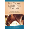 He Came Looking for Me: A Horse's True Story of Hope and Redemption
