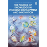 The Politics of Knowledge in Inclusive Development and Innovation