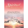 Spiritual Awakening: Deliverance from Addictions to Alcohol, Work, Shopping, and Lust