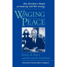Waging Peace: How Eisenhower Shaped an Enduring Cold War Strategy