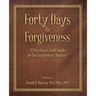 Forty Days to Forgiveness: A Christian's Field Guide to the Forgiveness Journey